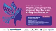 Seminario virtual de contextualización: Mujeres, paz y seguridad desde el territorio del exilio y las diásporas